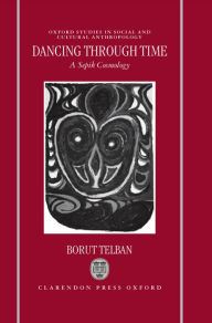 Title: Dancing through Time: A Sepik Cosmology, Author: Borut Telban