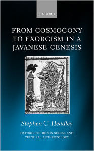Title: From Cosmogony to Exorcism in a Javanese Genesis: The Spilt Seed, Author: Stephen C. Headley