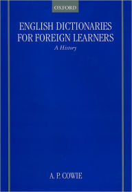 Title: English Dictionaries for Foreign Learners: A History, Author: A. P. Cowie