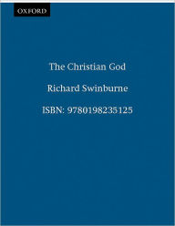 Title: The Christian God / Edition 1, Author: Richard Swinburne