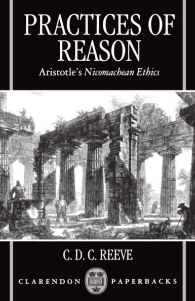 Practices of Reason: Aristotle's Nicomachean Ethics / Edition 1