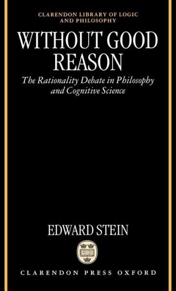 Without Good Reason: The Rationality Debate in Philosophy and Cognitive Science / Edition 1