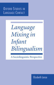 Title: Language Mixing in Infant Bilingualism: A Sociolinguistic Perspective, Author: Elizabeth Lanza