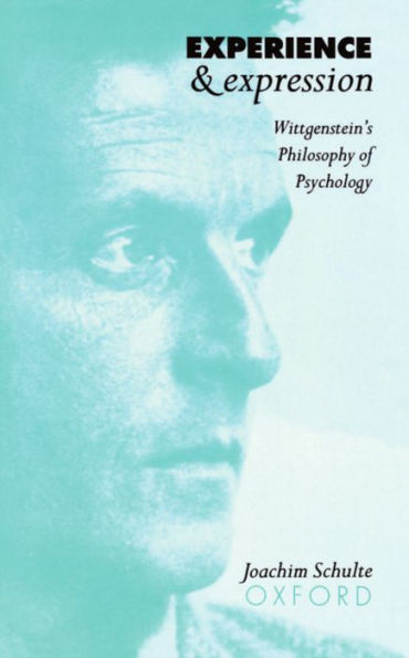 Experience and Expression: Wittgenstein's Philosophy of Psychology