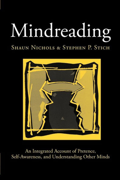 Mindreading: An Integrated Account of Pretence, Self-Awareness, and Understanding Other Minds / Edition 1