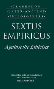 Title: Sextus Empiricus: Against the Ethicists: (Adversus Mathematicos XI), Author: Sextus Empiricus