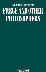 Title: Frege and Other Philosophers / Edition 1, Author: Michael Dummett