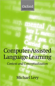 Title: Computer-Assisted Language Learning: Context and Conceptualization / Edition 1, Author: Michael Levy