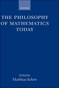 Title: The Philosophy of Mathematics Today, Author: Matthias Schirn