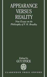 Title: Appearance versus. Reality: New Essays on the Philosophy of F. H. Bradley, Author: Guy Stock