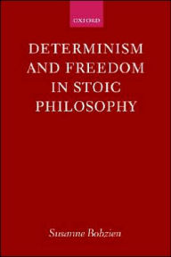 Title: Determinism and Freedom in Stoic Philosophy, Author: Susanne Bobzien