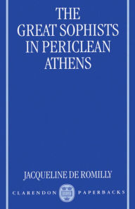 Title: The Great Sophists in Periclean Athens, Author: Jacqueline de Romilly