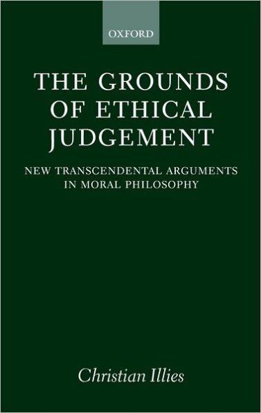 The Grounds of Ethical Judgement: New Transcendental Arguments in Moral Philosophy