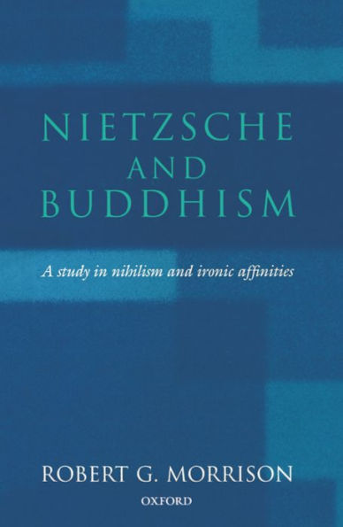 Nietzsche and Buddhism: A Study in Nihilism and Ironic Affinities