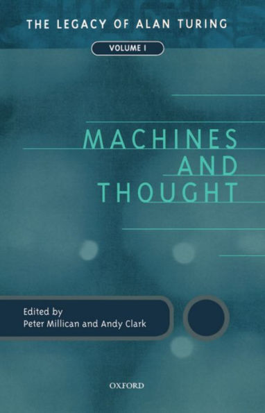 Machines and Thought: The Legacy of Alan Turing, Volume I