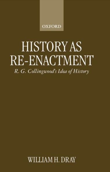 History as Re-enactment: R. G. Collingwood's Idea of