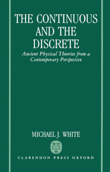 The Continuous and the Discrete: Ancient Physical Theories from a Contemporary Perspective