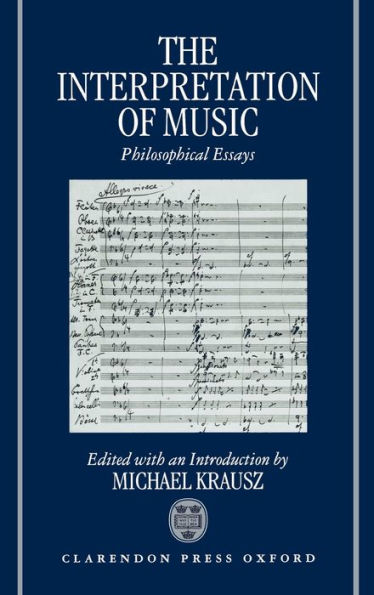 The Interpretation of Music: Philosophical Essays / Edition 1