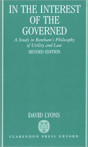 Title: In the Interest of the Governed: A Study in Bentham's Philosopy of Utility and Law / Edition 2, Author: David Lyons