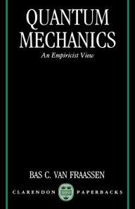 Title: Quantum Mechanics: An Empiricist View, Author: Bas C. van Fraassen