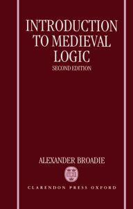 Title: Introduction to Medieval Logic / Edition 2, Author: Alexander Broadie