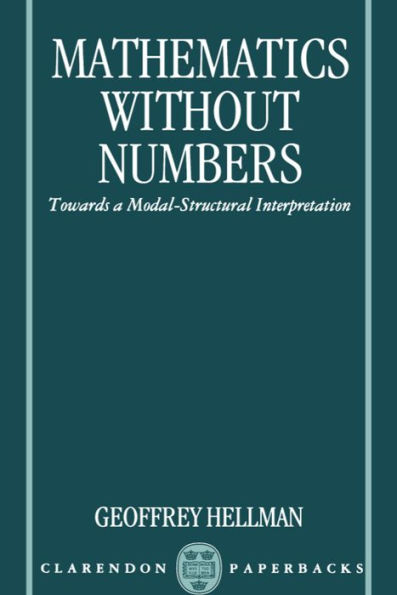 Mathematics without Numbers: Towards a Modal-Structural Interpretation / Edition 1