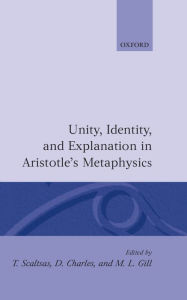 Title: Unity, Identity and Explanation in Aristotle's Metaphysics, Author: T. Scaltsas