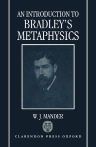 Title: An Introduction to Bradley's Metaphysics / Edition 1, Author: W. J. Mander