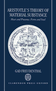 Title: Aristotle's Theory of Material Substance: Heat and Pneuma, Form and Soul, Author: Gad Freudenthal