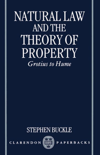 Natural Law and the Theory of Property: Grotius to Hume