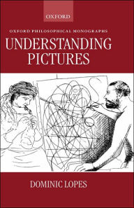 Title: Understanding Pictures / Edition 1, Author: Dominic Lopes