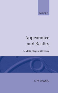 Title: Appearance and Reality: A Metaphysical Essay / Edition 9, Author: F. H. Bradley