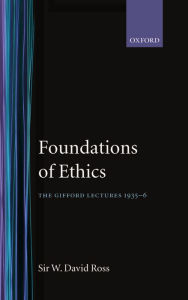 Title: Foundations of Ethics: The Gifford Lectures Delivered in the University of Aberdeen, 1935-1936, Author: W. David Ross