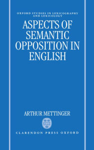 Title: Aspects of Semantic Opposition in English, Author: Arthur Mettinger