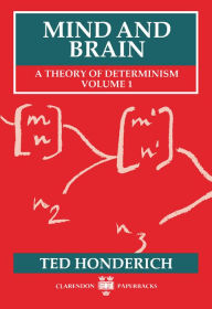 Title: Mind and Brain: A Theory of Determinism, Author: Ted Honderich