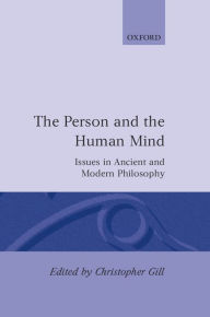 Title: The Person and the Human Mind: Issues in Ancient and Modern Philosophy, Author: Christopher Gill