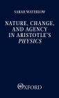 Nature, Change, and Agency in Aristotle's Physics: A Philosophical Study / Edition 1