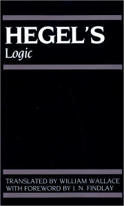 Title: Hegel's Logic: Being Part One of the Encyclopaedia of the Philosophical Sciences (1830) / Edition 3, Author: G. W. F. Hegel