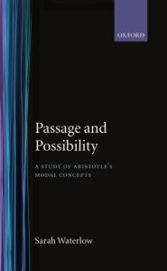 Title: Passage and Possibility: A Study of Aristotle's Modal Concepts, Author: Sarah Waterlow