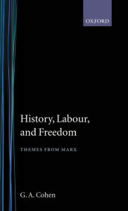 Title: History, Labour, and Freedom: Themes from Marx, Author: G. A. Cohen