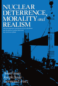 Title: Nuclear Deterrence, Morality and Realism, Author: John Finnis