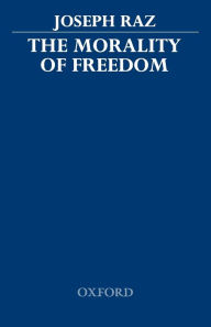 Title: The Morality of Freedom / Edition 1, Author: Joseph Raz