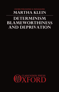 Title: Determinism, Blameworthiness, and Deprivation, Author: Martha Klein