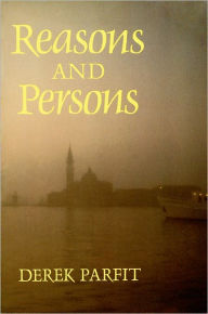 Title: Reasons and Persons / Edition 1, Author: Derek Parfit