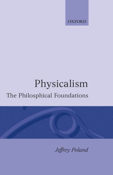 Physicalism: The Philosophical Foundations