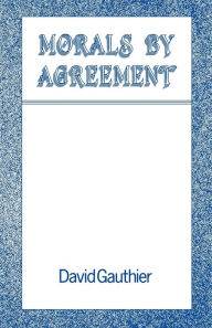 Title: Morals By Agreement / Edition 1, Author: David Gauthier