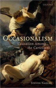 Title: Occasionalism: Causation Among the Cartesians, Author: Steven Nadler