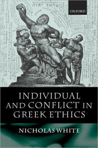 Title: Individual and Conflict in Greek Ethics, Author: Nicholas White