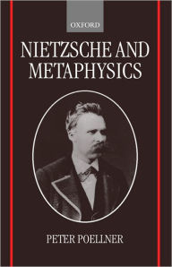 Title: Nietzsche and Metaphysics, Author: Peter Poellner