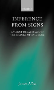 Title: Inference from Signs: Ancient Debates about the Nature of Evidence, Author: James Allen